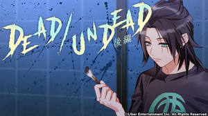 DEAD/UNDEAD (Second Half)